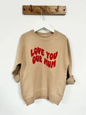 Our Albie ‘Love You Our Mum’ sweatshirt for kids in desert sand