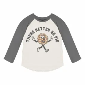 There Better Be Pie / Raglan Shirt